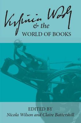 Virginia Woolf and the World of Books (Clemson University Press w/ LUP)