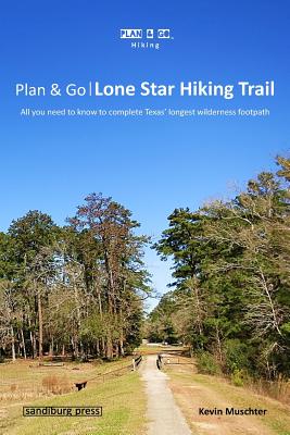 Plan & Go Lone Star Hiking Trail: All you need to know to complete Texas longest wilderness footpath (Plan & Go Hiking)