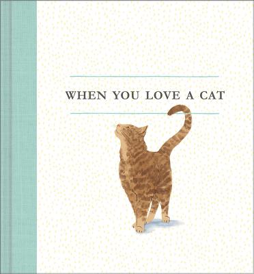 When You Love a Cat A gift book for cat owners and cat lovers everywhere.