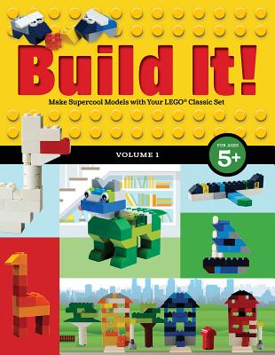Build It! Volume 1: Make Supercool Models with Your Lego(r) Classic Set