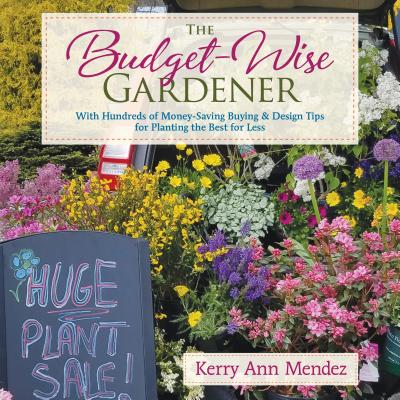 Budget-Wise Gardener: With Hundreds of Money-Saving Buying & Design Tips for Planting the Best for Less