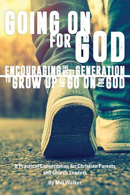 Image for Going On For God: Encouraging the Next Generation to Grow Up and Go On For God