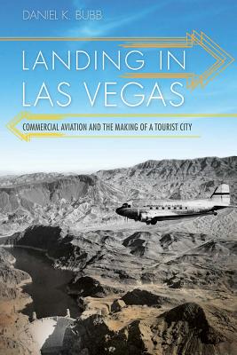 Landing in Las Vegas: Commercial Aviation and the Making of a Tourist City (Shepperson Series in Nevada History)