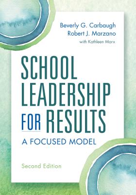 School Leadership for Results, Second Edition: A Focused Model