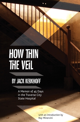 Image for How Thin the Veil: A Memoir of 45 Days in the Traverse City State Hospital How Thin the Veil: A Memoir of 45 Days in the Traverse City State Hospital