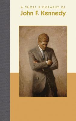 Image for A Short Biography of John F. Kennedy (Short Biographies) A Short Biography of John F. Kennedy (Short Biographies)
