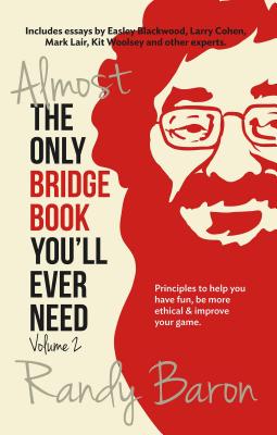 Almost the Only Bridge Book You'll Ever Need: Principles to help you have fun, be more ethical & improve your game (Volume 2)