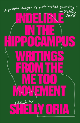 Image for Indelible in the Hippocampus: Writings From the Me Too Movement Indelible in the Hippocampus: Writings From the Me Too Movement