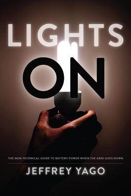 Image for Lights On: The Non-Technical Guide to Battery Power when the Grid Goes Down