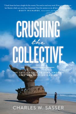 Crushing the Collective: The Last Chance to Keep America Free and Self-Governing