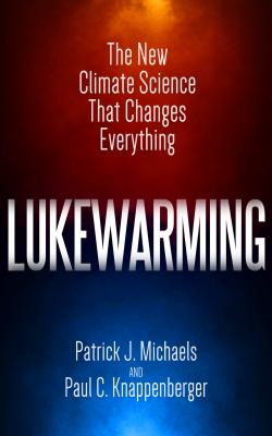 Image for Lukewarming The New Climate Science That Changes Everything Lukewarming The New Climate Science That Changes Everything