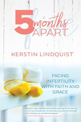 Image for 5 Months Apart: A Story of Infertility, Faith, and Grace 5 Months Apart: A Story of Infertility, Faith, and Grace