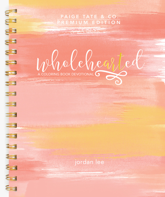 Wholehearted: A Coloring Book Devotional, Premium Edition (Devotionals for Women)