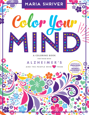 Image for Color Your Mind: A Coloring Book for Those with Alzheimer's and the People Who Love Them Color Your Mind: A Coloring Book for Those with Alzheimer's and the People Who Love Them
