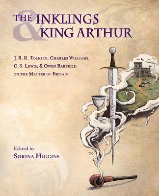 Image for The Inklings and King Arthur: J. R. R. Tolkien, Charles Williams, C. S. Lewis, and Owen Barfield on the Matter of Britain (Signed First Edition)