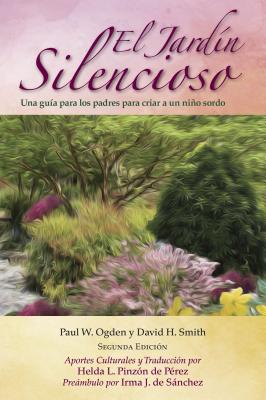 El Jardn Silencioso: Una gua para los padres para criar a un nio sordo (Spanish Edition)