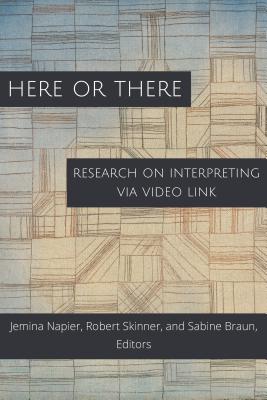 Here or There: Research on Interpreting via Video Link (Volume 16) (Gallaudet Studies In Interpret)