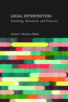 Legal Interpreting: Teaching, Research, and Practice (Volume 12) (The Interpreter Education Series)