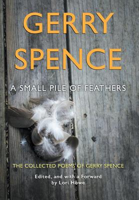 A Small Pile of Feathers: The Collected Poems of Gerry Spence Image for A Small Pile of Feathers: The Collected Poems of Gerry Spence