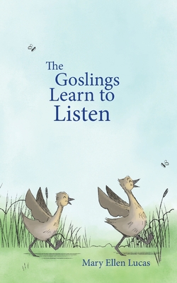 The Goslings Learn to Listen (Life on Little Puddle Pond)