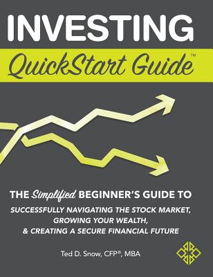 Investing Quickstart Guide: The Simplified Beginner's Guide to Successfully Navigating the Stock Market, Growing Your Wealth & Creating a Secure Financial Future