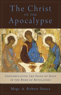 Image for Christ of the Apocalypse: Contemplating the Face of Jesus in the Book of Revelation Christ of the Apocalypse: Contemplating the Face of Jesus in the Book of Revelation