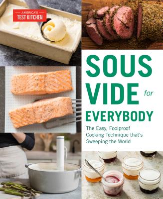 Sous Vide For Everybody: The Easy, Foolproof Cooking Technique That's Sweeping The World