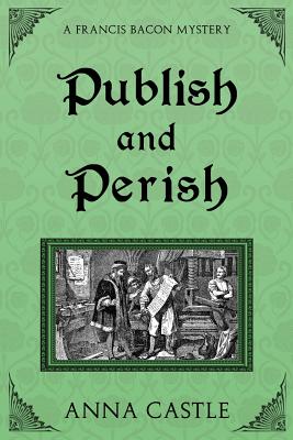 Publish and Perish: A Francis Bacon Mystery (Volume 4) Image for Publish and Perish: A Francis Bacon Mystery (Volume 4)