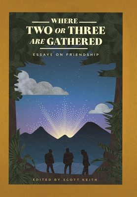Image for Where Two or Three Are Gathered: Essays on Friendship Where Two or Three Are Gathered: Essays on Friendship