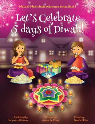 Let's Celebrate 5 Days of Diwali! (Maya & Neel's India Adventure Series, Book 1)