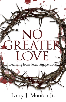 No Greater Love: Learning from Jesus Agape Love