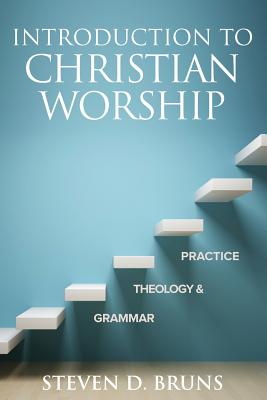 Image for Introduction to Christian Worship: Grammar, Theology, and Practice
