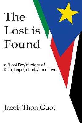 Image for The Lost is Found: A Lost Boys Story of Faith, Hope, Charity, and Love The Lost is Found: A Lost Boys Story of Faith, Hope, Charity, and Love