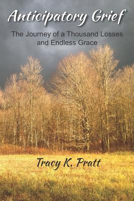 Image for Anticipatory Grief: The Journey of a Thousand Losses and Endless Grace Anticipatory Grief: The Journey of a Thousand Losses and Endless Grace