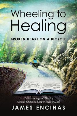 Image for Wheeling to Healing.Broken Heart on a Bicycle: Understanding and Healing Adverse Childhood Experiences (ACEs) Wheeling to Healing.Broken Heart on a Bicycle: Understanding and Healing Adverse Childhood Experiences (ACEs)