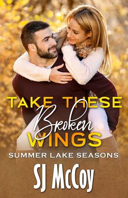 Take These Broken Wings (Summer Lake Seasons)