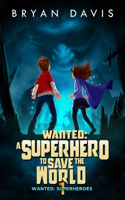 Image for Wanted - a Superhero to Save the World (Wanted: Superheroes) Wanted - a Superhero to Save the World (Wanted: Superheroes)