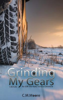 Grinding My Gears (An Off-the-Rails Ice Era Chronicle (1:30 a.m.))