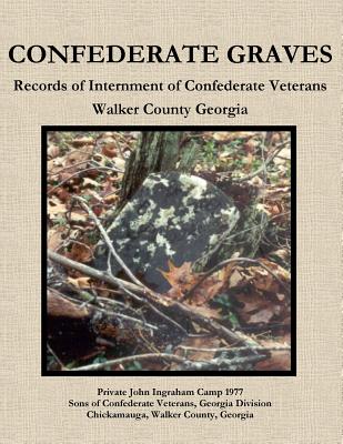 CONFEDERATE GRAVES: Records of Internment of Confederate Veterans Walker County Georgia Image for CONFEDERATE GRAVES: Records of Internment of Confederate Veterans Walker County Georgia