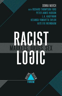 Racist Logic: Markets, Drugs, Sex (Boston Review / Forum)