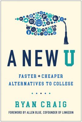 Image for A New U: Faster + Cheaper Alternatives to College