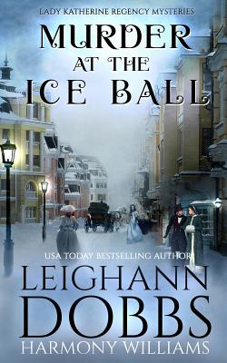 Image for Murder at the Ice Ball (Lady Katherine Regency Mysteries) Murder at the Ice Ball (Lady Katherine Regency Mysteries)