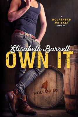 Own It: A Wolfshead Whiskey Novel (Volume 1)