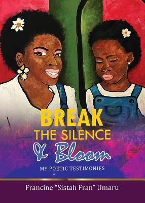 Break The Silence & Bloom: My Poetic Testimonies