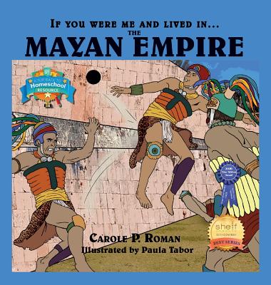 Image for If You Were Me and Lived In....the Mayan Empire: An Introduction to Civilizations Throughout Time (If You Were Me and Lived In... Historical)