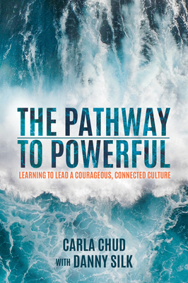 Image for The Pathway to Powerful: Learning to Lead a Courageous, Connected Culture The Pathway to Powerful: Learning to Lead a Courageous, Connected Culture