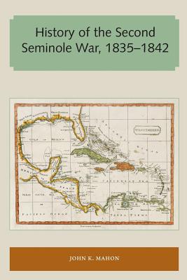 History of the Second Seminole War, 18351842 (Florida and the Caribbean Open Books Series)