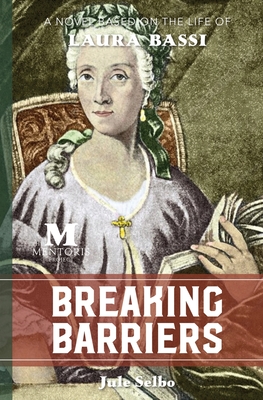 Breaking Barriers: A Novel Based on the Life of Laura Bassi