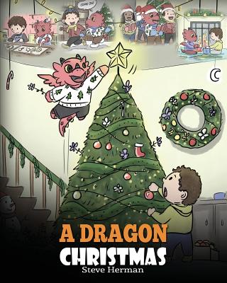 Dragon Christmas: Help Your Dragon Prepare for Christmas. A Cute Children Story To Celebrate The Most Special Day of The Year.
