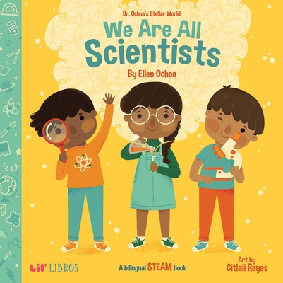 Dr. Ochoa's Stellar World: We Are All Scientists / Todos somos cientficos: A Bilingual STEAM book